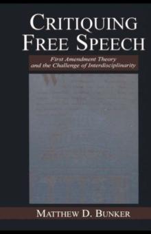 Critiquing Free Speech : First Amendment theory and the Challenge of Interdisciplinarity