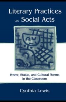 Literary Practices As Social Acts : Power, Status, and Cultural Norms in the Classroom