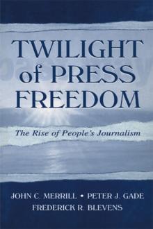 Twilight of Press Freedom : The Rise of People's Journalism