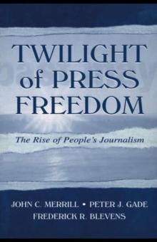 Twilight of Press Freedom : The Rise of People's Journalism