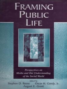 Framing Public Life : Perspectives on Media and Our Understanding of the Social World