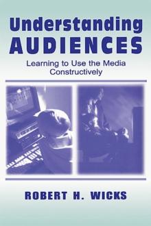 Understanding Audiences : Learning To Use the Media Constructively