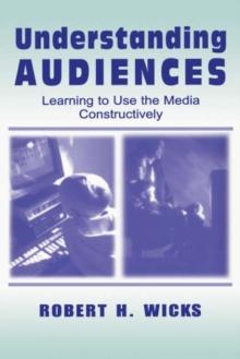 Understanding Audiences : Learning To Use the Media Constructively