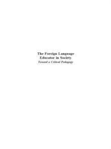 The Foreign Language Educator in Society : Toward A Critical Pedagogy