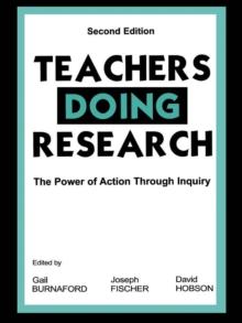 Teachers Doing Research : The Power of Action Through Inquiry