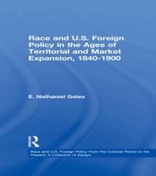 Race and U.S. Foreign Policy in the Ages of Territorial and Market Expansion, 1840-1900