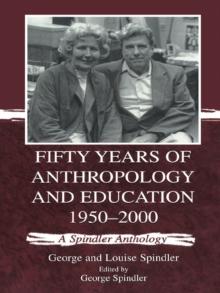 Fifty Years of Anthropology and Education 1950-2000 : A Spindler Anthology