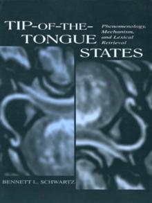 Tip-of-the-tongue States : Phenomenology, Mechanism, and Lexical Retrieval