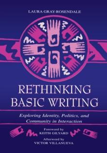 Rethinking Basic Writing : Exploring Identity, Politics, and Community in interaction