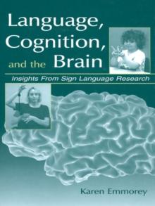 Language, Cognition, and the Brain : Insights From Sign Language Research