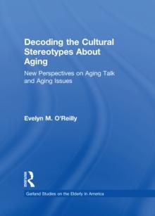 Decoding the Cultural Stereotypes About Aging : New Perspectives on Aging Talk and Aging Issues