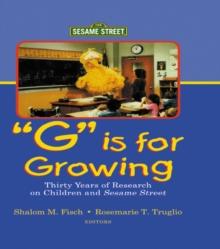 G Is for Growing : Thirty Years of Research on Children and Sesame Street