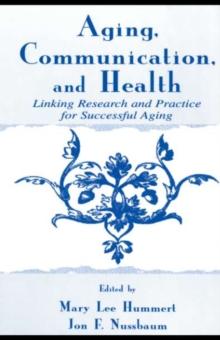 Aging, Communication, and Health : Linking Research and Practice for Successful Aging