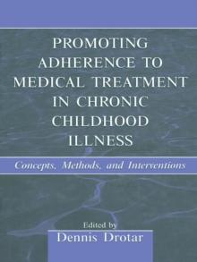 Promoting Adherence to Medical Treatment in Chronic Childhood Illness : Concepts, Methods, and Interventions