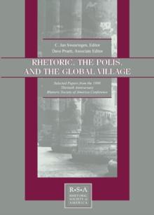 Rhetoric, the Polis, and the Global Village : Selected Papers From the 1998 Thirtieth Anniversary Rhetoric Society of America Conference