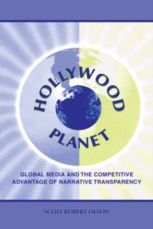 Hollywood Planet : Global Media and the Competitive Advantage of Narrative Transparency