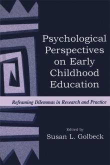 Psychological Perspectives on Early Childhood Education : Reframing Dilemmas in Research and Practice