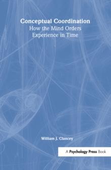 Conceptual Coordination : How the Mind Orders Experience in Time