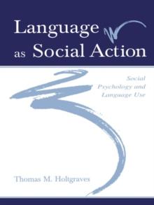 Language As Social Action : Social Psychology and Language Use