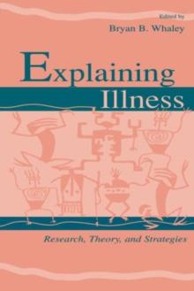 Explaining Illness : Research, Theory, and Strategies