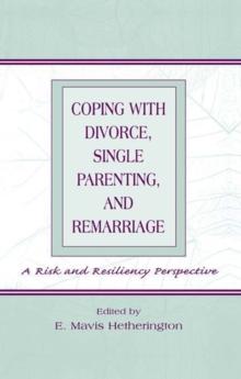 Coping With Divorce, Single Parenting, and Remarriage : A Risk and Resiliency Perspective