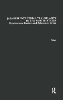 Japanese Industrial Transplants in the United States : Organizational Practices and Relations of Power