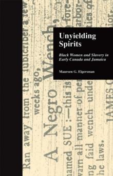 Unyielding Spirits : Black Women and Slavery in Early Canada and Jamaica