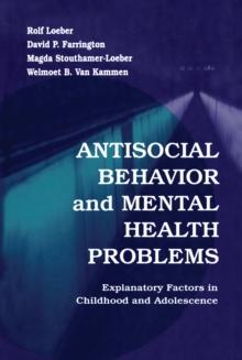 Antisocial Behavior and Mental Health Problems : Explanatory Factors in Childhood and Adolescence