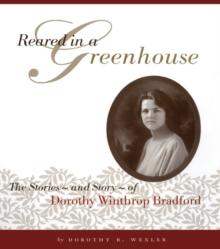 Reared in a Greenhouse : The StoriesNand StoryNof Dorothy Winthrop Bradford