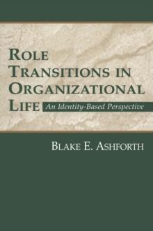 Role Transitions in Organizational Life : An Identity-based Perspective