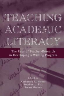 Teaching Academic Literacy : The Uses of Teacher-research in Developing A Writing Program