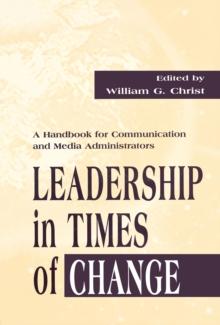 Leadership in Times of Change : A Handbook for Communication and Media Administrators