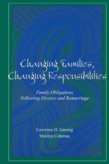 Changing Families, Changing Responsibilities : Family Obligations Following Divorce and Remarriage