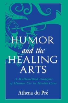 Humor and the Healing Arts : A Multimethod Analysis of Humor Use in Health Care