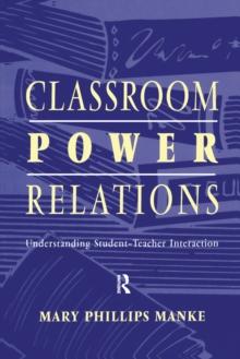 Classroom Power Relations : Understanding Student-teacher Interaction