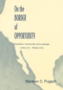 On the Border of Opportunity : Education, Community, and Language at the U.s.-mexico Line