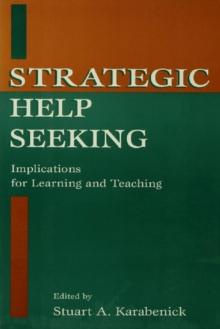 Strategic Help Seeking : Implications for Learning and Teaching