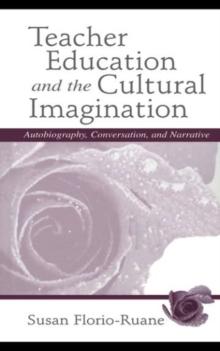 Teacher Education and the Cultural Imagination : Autobiography, Conversation, and Narrative