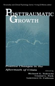 Posttraumatic Growth : Positive Changes in the Aftermath of Crisis