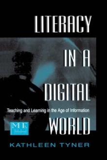 Literacy in a Digital World : Teaching and Learning in the Age of Information