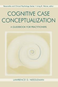 Cognitive Case Conceptualization : A Guidebook for Practitioners