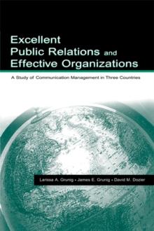 Excellent Public Relations and Effective Organizations : A Study of Communication Management in Three Countries