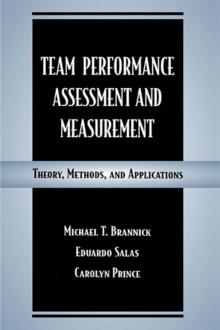 Team Performance Assessment and Measurement : Theory, Methods, and Applications