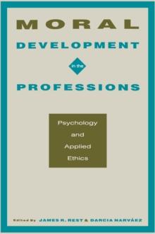 Moral Development in the Professions : Psychology and Applied Ethics