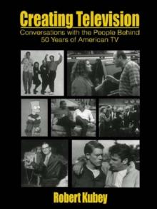 Creating Television : Conversations With the People Behind 50 Years of American TV