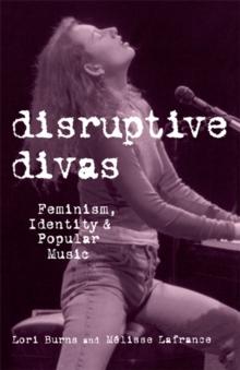 Disruptive Divas : Feminism, Identity and Popular Music