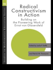 Radical Constructivism in Action : Building on the Pioneering Work of Ernst von Glasersfeld