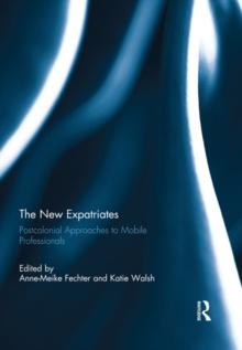 The New Expatriates : Postcolonial Approaches to Mobile Professionals