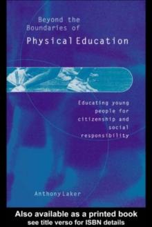 Beyond the Boundaries of Physical Education : Educating Young People for Citizenship and Social Responsibility