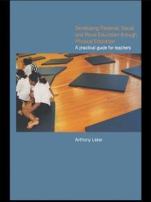 Developing Personal, Social and Moral Education through Physical Education : A Practical Guide for Teachers